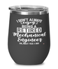 Funny Mechanical Engineer Wine Glass I Dont Always Enjoy Being a Retired Mechanical Engineer Oh Wait Yes I Do 12oz Stainless Steel Black