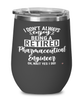 Funny Pharmaceutical Engineer Wine Glass I Dont Always Enjoy Being a Retired Pharmaceutical Engineer Oh Wait Yes I Do 12oz Stainless Steel Black