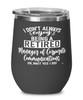 Funny Manager Of Corporate Communications Wine Glass I Dont Always Enjoy Being a Retired Manager Of Corp Coms Oh Wait Yes I Do 12oz Stainless Steel Black