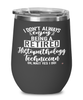 Funny Histopathology Technician Wine Glass I Dont Always Enjoy Being a Retired Histopathology Tech Oh Wait Yes I Do 12oz Stainless Steel Black
