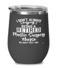 Funny Plastic Surgery Nurse Wine Glass I Dont Always Enjoy Being a Retired Plastic Surgery Nurse Oh Wait Yes I Do 12oz Stainless Steel Black