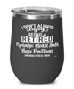 Funny Psychiatric Mental Health Nurse Practitioner Wine Glass I Dont Always Enjoy Being a Retired Psychiatric MH Nurse Practitioner Oh Wait Yes I Do 12oz Stainless Steel Black