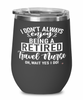 Funny Travel Nurse Wine Glass I Dont Always Enjoy Being a Retired Travel Nurse Oh Wait Yes I Do 12oz Stainless Steel Black