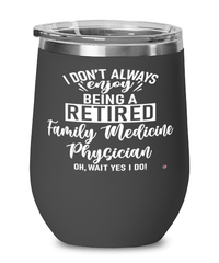 Funny Family Medicine Physician Wine Glass I Dont Always Enjoy Being a Retired Family Medicine Physician Oh Wait Yes I Do 12oz Stainless Steel Black