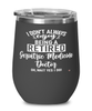 Funny Geriatric Medicine Doctor Wine Glass I Dont Always Enjoy Being a Retired Geriatric Medicine Doctor Oh Wait Yes I Do 12oz Stainless Steel Black