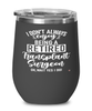 Funny Transplant Surgeon Wine Glass I Dont Always Enjoy Being a Retired Transplant Surgeon Oh Wait Yes I Do 12oz Stainless Steel Black