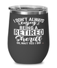Funny Sheriff Wine Glass I Dont Always Enjoy Being a Retired Sheriff Oh Wait Yes I Do 12oz Stainless Steel Black