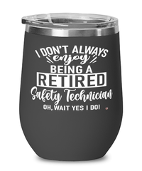 Funny Safety Technician Wine Glass I Dont Always Enjoy Being a Retired Safety Tech Oh Wait Yes I Do 12oz Stainless Steel Black