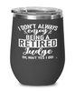 Funny Judge Wine Glass I Dont Always Enjoy Being a Retired Judge Oh Wait Yes I Do 12oz Stainless Steel Black