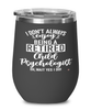 Funny Child Psychologist Wine Glass I Dont Always Enjoy Being a Retired Child Psychologist Oh Wait Yes I Do 12oz Stainless Steel Black