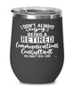 Funny Communications Consultant Wine Glass I Dont Always Enjoy Being a Retired Communications Consultant Oh Wait Yes I Do 12oz Stainless Steel Black