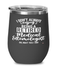 Funny Medical Entomologist Wine Glass I Dont Always Enjoy Being a Retired Medical Entomologist Oh Wait Yes I Do 12oz Stainless Steel Black