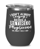 Funny Physician Wine Glass I Dont Always Enjoy Being a Retired Physician Oh Wait Yes I Do 12oz Stainless Steel Black