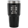 Nice Butt Travel Mug Hope Your Day Is As Nice My 30 oz Stainless Steel Tumbler