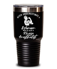 Nurse Anesthetist Tumbler Never Underestimate A Woman Who Is Also A Nurse Anesthetist 30oz Stainless Steel Black