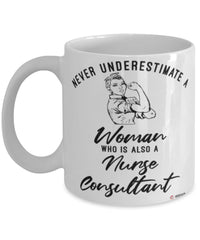 Nurse Consultant Mug Never Underestimate A Woman Who Is Also A Nurse Consultant Coffee Cup White