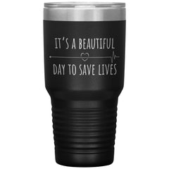 Nurse Doctor Tumbler Its A Beautiful Day To Save Lives Laser Etched 30oz Stainless Steel Tumbler