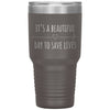 Nurse Doctor Tumbler Its A Beautiful Day To Save Lives Laser Etched 30oz Stainless Steel Tumbler