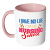 Nurse Mug I Have No Life I'm In Nursing School White 11oz Accent Coffee Mugs