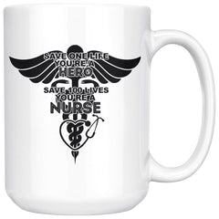 Nurse Mug Save One Life Youre Hero Save 100 Lives Youre A 15oz White Coffee Mugs