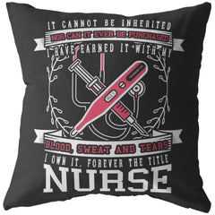 Nurse Pillows It Cannot Be Inherited Nor Can It Ever Be Purchased I Have Earned