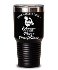 Nurse Practitioner Tumbler Never Underestimate A Woman Who Is Also A Nurse Practitioner 30oz Stainless Steel Black