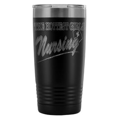 Nurse Travel Mug The Hottest Girls Nursing 20oz Stainless Steel Tumbler