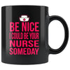 Nursing Student Mug I Could Be Your Nurse Someday 11oz Black Coffee Mugs