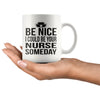Nursing Student Mug I Could Be Your Nurse Someday 11oz White Coffee Mugs