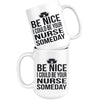 Nursing Student Mug I Could Be Your Nurse Someday 15oz White Coffee Mugs