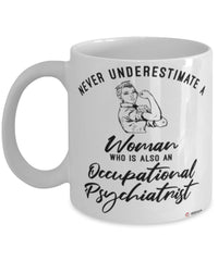 Occupational Psychiatrist Mug Never Underestimate A Woman Who Is Also An Occupational Psychiatrist Coffee Cup White