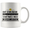 Of Course I Talk To Myself Sometimes I Need Expert Advice 11oz White Coffee Mugs