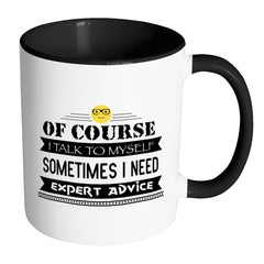 Of Course I Talk To Myself Sometimes I Need Mug White 11oz Accent Coffee Mugs