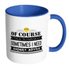 Of Course I Talk To Myself Sometimes I Need Mug White 11oz Accent Coffee Mugs