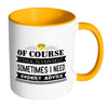 Of Course I Talk To Myself Sometimes I Need Mug White 11oz Accent Coffee Mugs