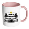 Of Course I Talk To Myself Sometimes I Need Mug White 11oz Accent Coffee Mugs