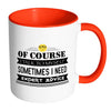 Of Course I Talk To Myself Sometimes I Need Mug White 11oz Accent Coffee Mugs