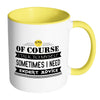 Of Course I Talk To Myself Sometimes I Need Mug White 11oz Accent Coffee Mugs