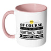 Of Course I Talk To Myself Sometimes I Need Mug White 11oz Accent Coffee Mugs