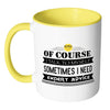 Of Course I Talk To Myself Sometimes I Need Mug White 11oz Accent Coffee Mugs