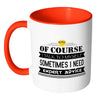 Of Course I Talk To Myself Sometimes I Need Mug White 11oz Accent Coffee Mugs