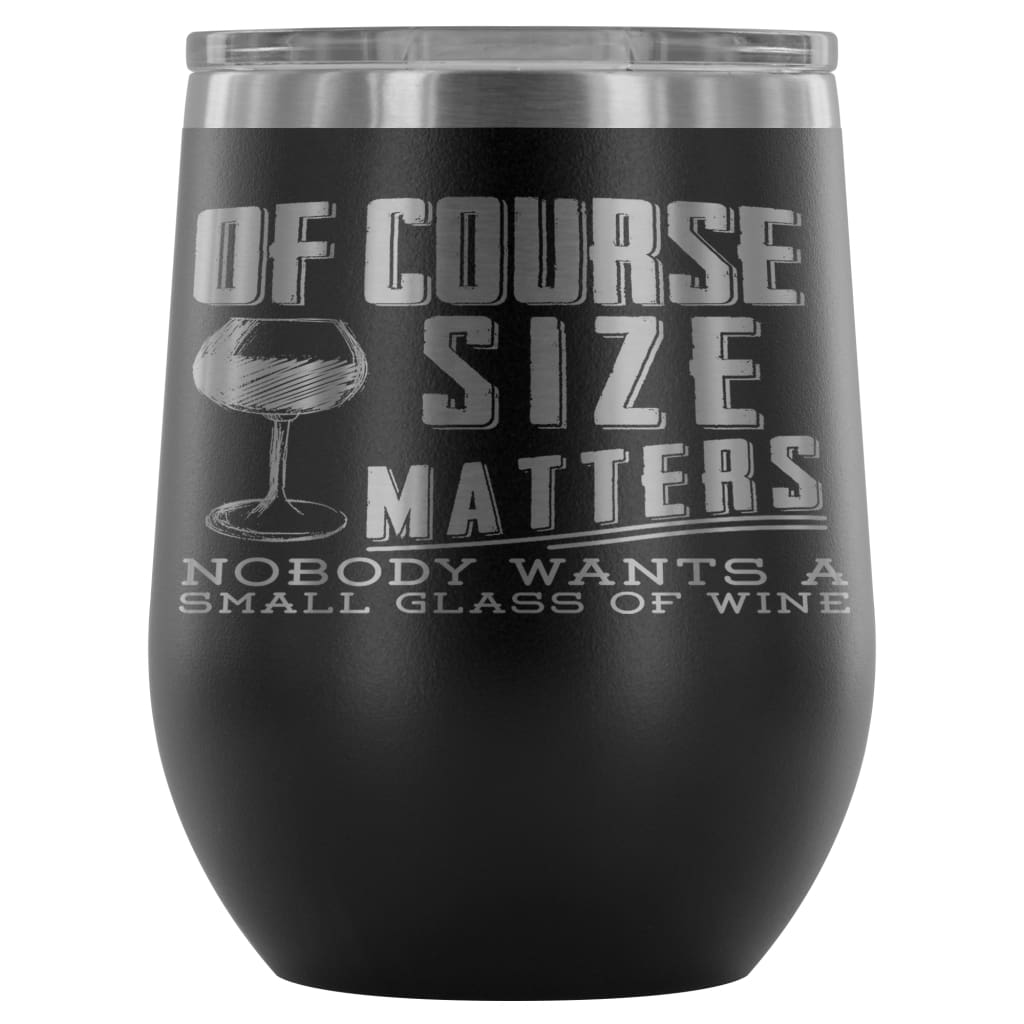 Of Course Size Matters, No One Wants A Small Glass Of Wine 12oz Insulated  Wine Tumbler