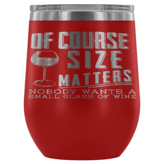 Of Course Size Matters Nobody Wants A Small 12 oz Stainless Steel Wine Tumbler