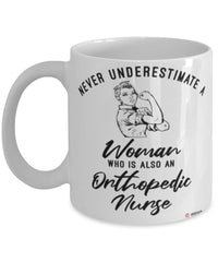 Orthopedic Nurse Mug Never Underestimate A Woman Who Is Also An Orthopedic Nurse Coffee Cup White