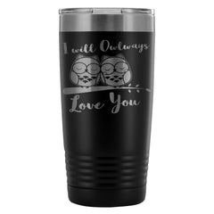 Owl Travel Mug I Will Owlways Love You 20oz Stainless Steel Tumbler