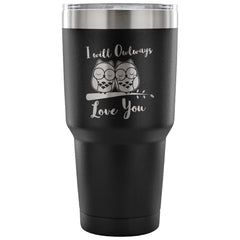 Owl Travel Mug I Will Owlways Love You 30 oz Stainless Steel Tumbler