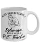 P.E. Teacher Mug Never Underestimate A Woman Who Is Also A P.E. Teacher Coffee Cup White