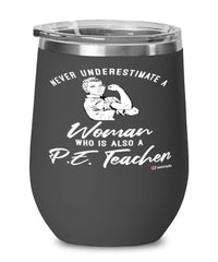 P.E. Teacher Wine Glass Never Underestimate A Woman Who Is Also A P.E. Teacher 12oz Stainless Steel Black