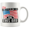 Patriot American Flag Mug Try Stepping On This One 11oz White Coffee Mugs