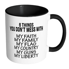 Patriot Mug 6 Things You Dont Mess With White 11oz Accent Coffee Mugs